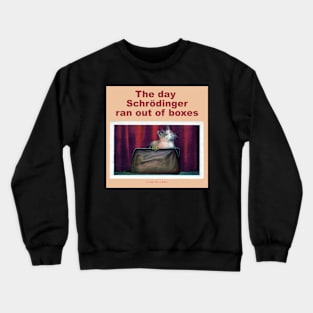 The day Schrödinger ran out of boxes Crewneck Sweatshirt